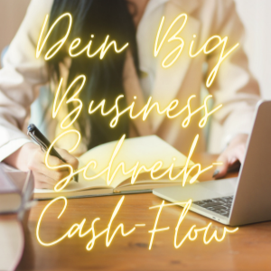 Dein Big Business Schreib-Cash-Flow